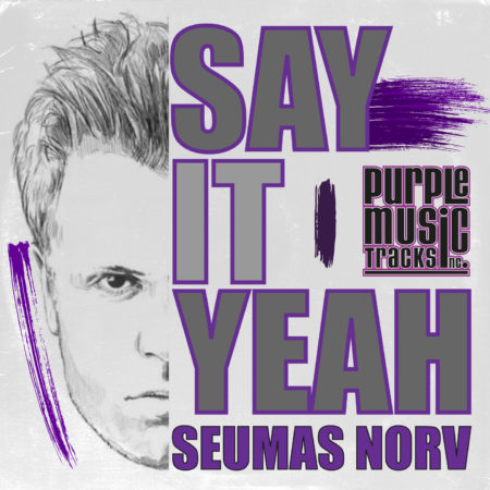 Seumas Norv - Say It Yeah